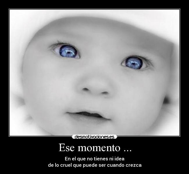 Ese momento ... -