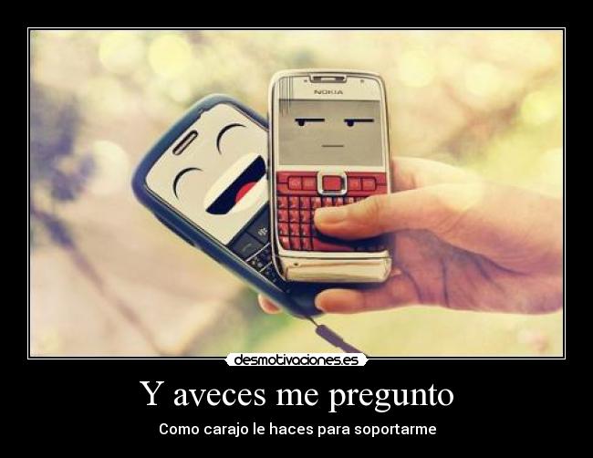 Y aveces me pregunto -