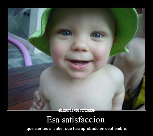 Esa satisfaccion -