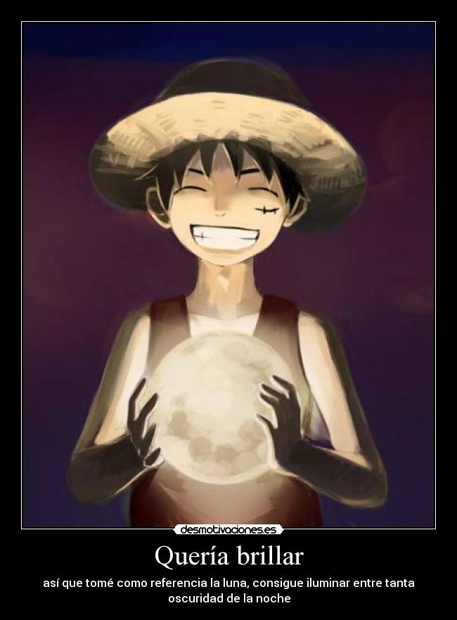 carteles one piece clanvirus luffy luna querer brillar tomar referencia iluminar oscuridad noche desmotivaciones