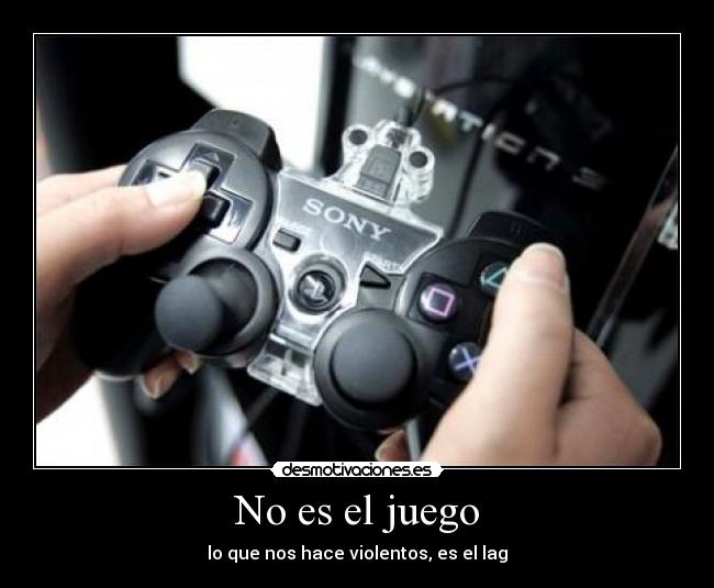 No es el juego - lo que nos hace violentos, es el lag