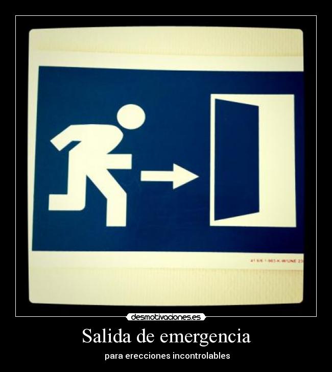 Salida de emergencia -  para erecciones incontrolables