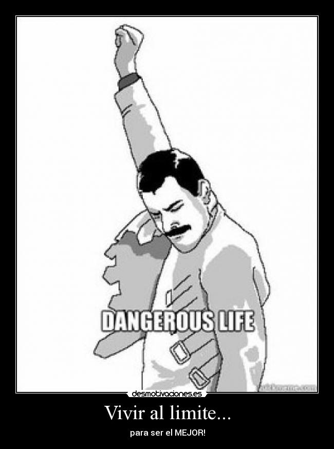 Vivir al limite... - para ser el MEJOR!