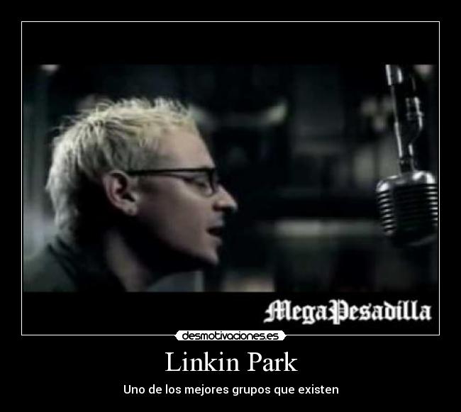 Linkin Park - Uno de los mejores grupos que existen