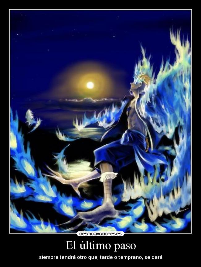 El último paso - siempre tendrá otro que, tarde o temprano, se dará