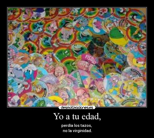 Yo a tu edad, - 