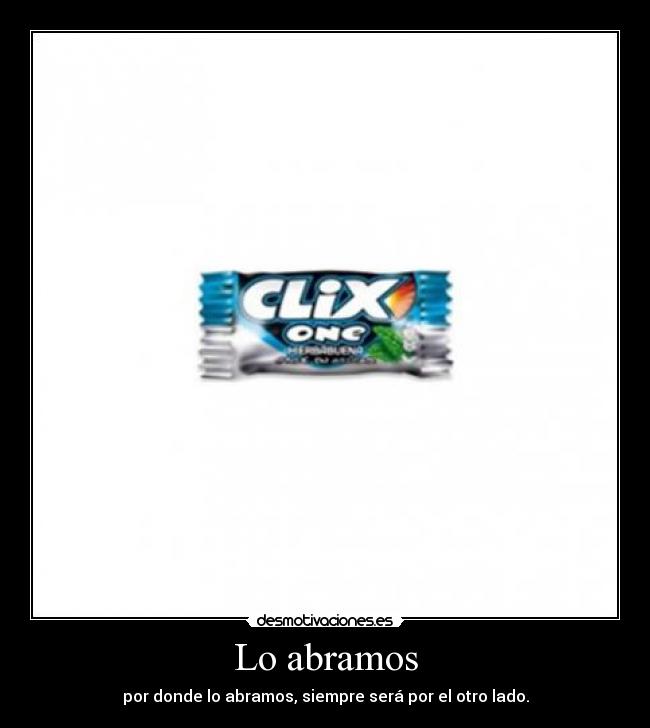 Lo abramos - por donde lo abramos, siempre será por el otro lado.