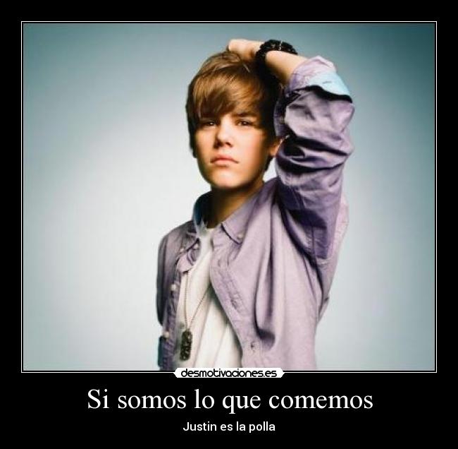 Si somos lo que comemos - Justin es la polla