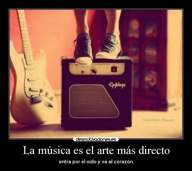 La música es el arte más directo - entra por el oído y va al corazón.