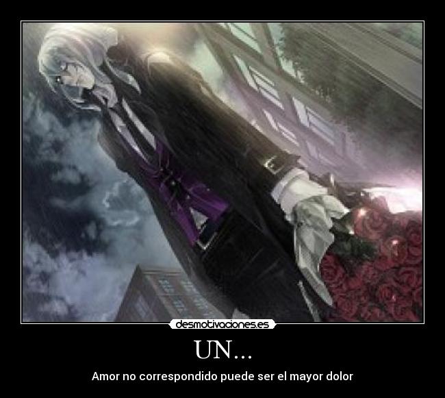 UN... - Amor no correspondido puede ser el mayor dolor