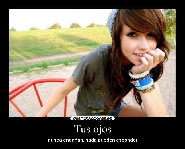 Tus ojos - nunca engañan, nada pueden esconder