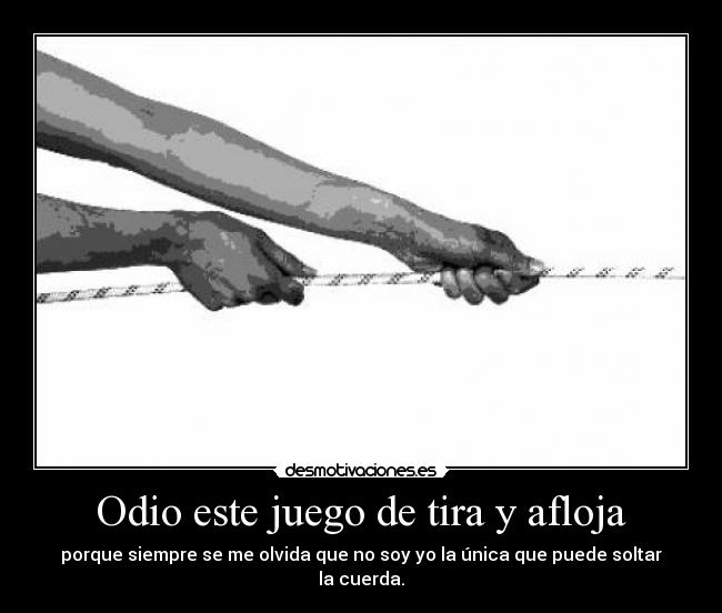 Odio este juego de tira y afloja - 