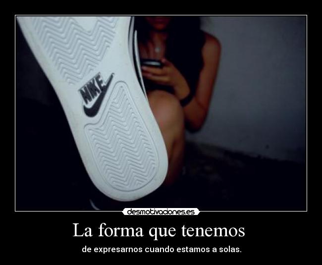 La forma que tenemos  - 