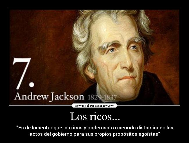 Los ricos... - Es de lamentar que los ricos y poderosos a menudo distorsionen los
actos del gobierno para sus propios propósitos egoístas