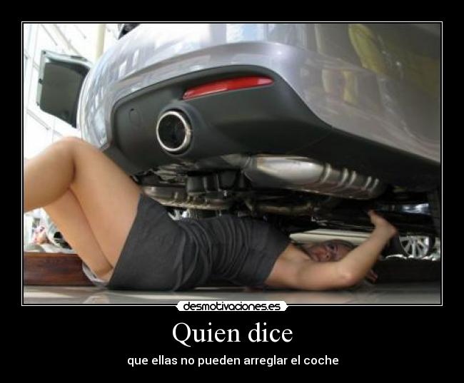 Quien dice - que ellas no pueden arreglar el coche
