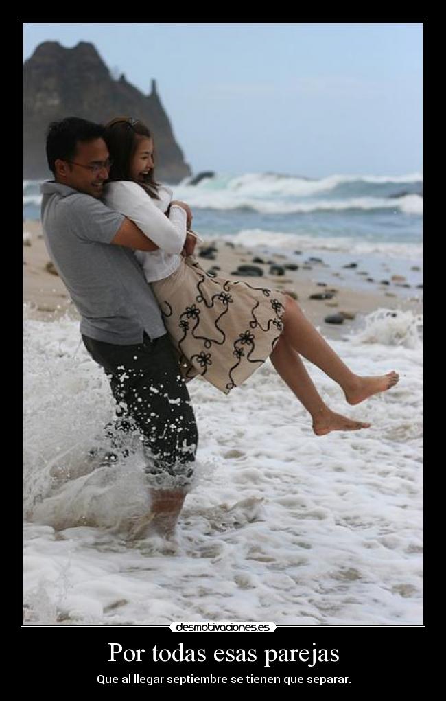 Por todas esas parejas - Que al llegar septiembre se tienen que separar.