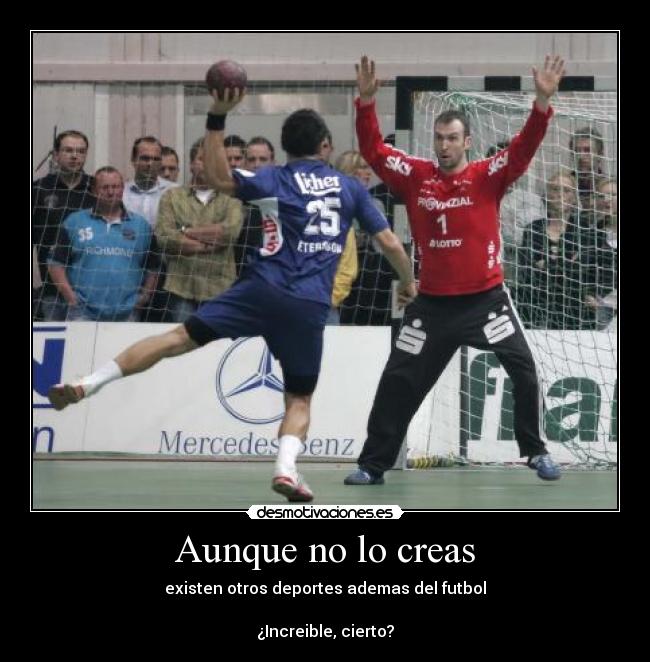 Aunque no lo creas - existen otros deportes ademas del futbol
¿Increible, cierto?