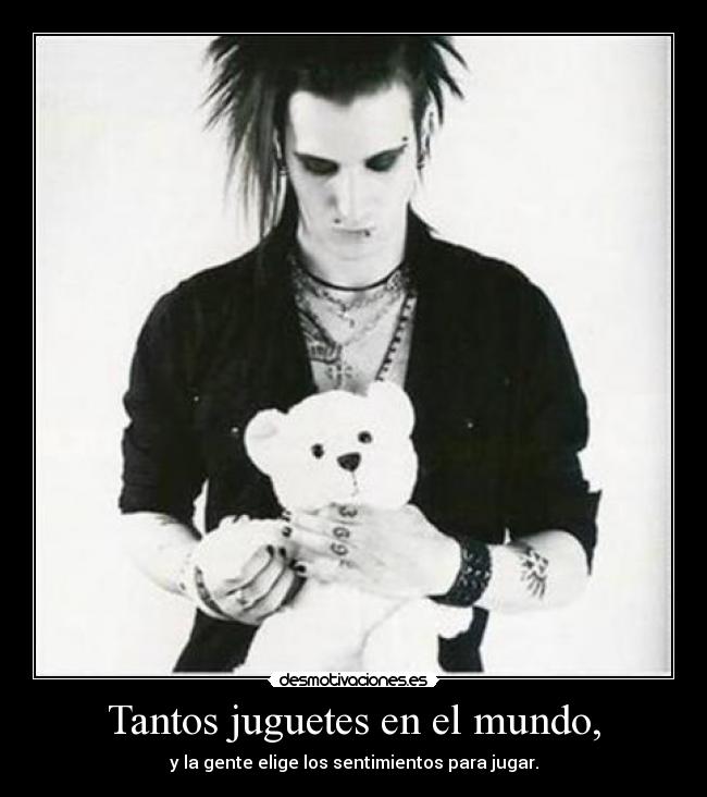 Tantos juguetes en el mundo, - y la gente elige los sentimientos para jugar.