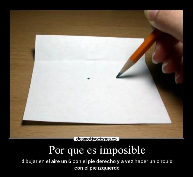 Por que es imposible - dibujar en el aire un 6 con el pie derecho y a vez hacer un circulo con el pie izquierdo