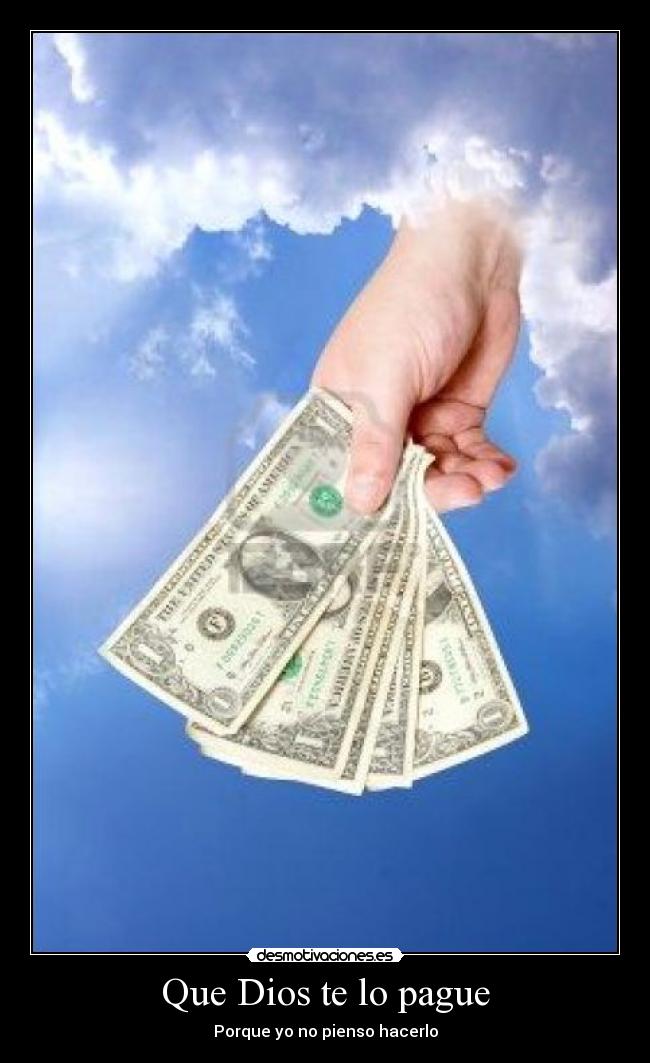 Que Dios te lo pague - Porque yo no pienso hacerlo