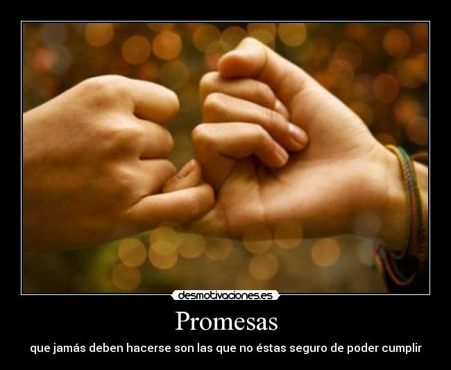 Promesas - que jamás deben hacerse son las que no éstas seguro de poder cumplir