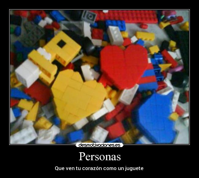 Personas - Que ven tu corazón como un juguete