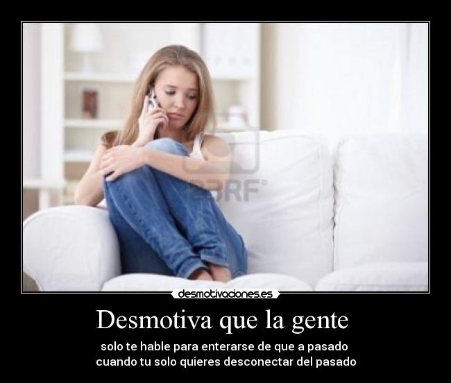 Desmotiva que la gente -