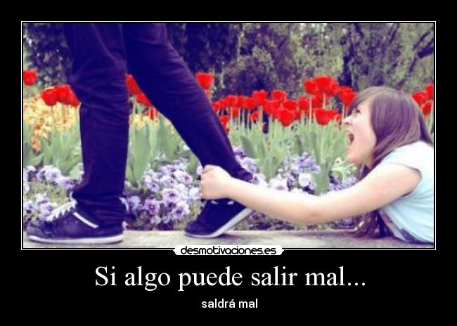 Si algo puede salir mal... - saldrá mal