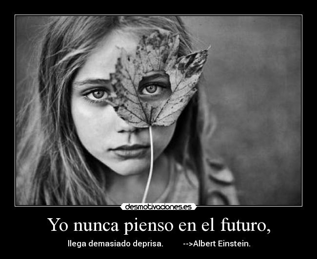 Yo nunca pienso en el futuro, - 