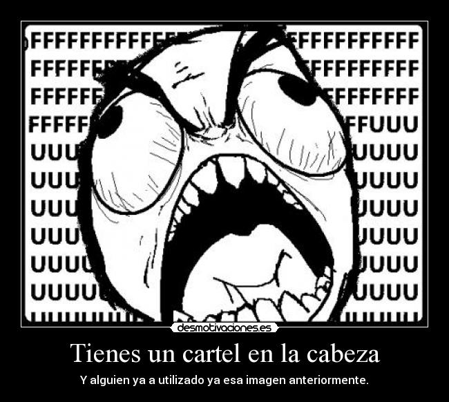 Tienes un cartel en la cabeza - Y alguien ya a utilizado ya esa imagen anteriormente.