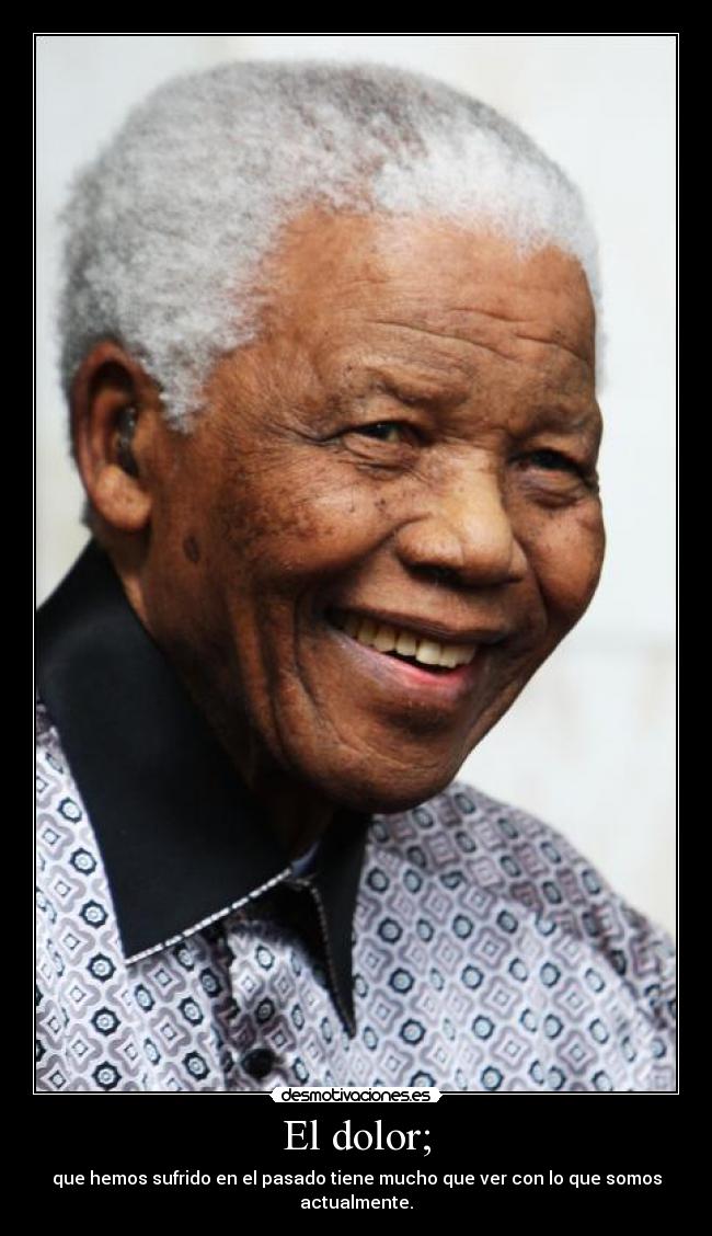 El dolor; - que hemos sufrido en el pasado tiene mucho que ver con lo que somos actualmente.