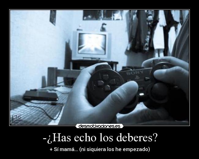 -¿Has echo los deberes? -