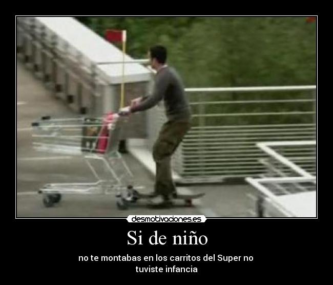 Si de niño - no te montabas en los carritos del Super no
tuviste infancia