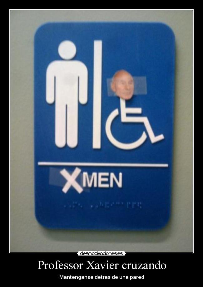 Professor Xavier cruzando - Mantenganse detras de una pared