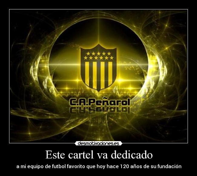 Este cartel va dedicado - a mi equipo de futbol favorito que hoy hace 120 años de su fundación