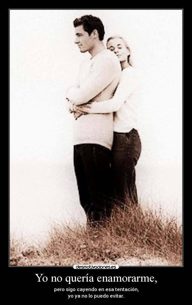 Yo no quería enamorarme, - 