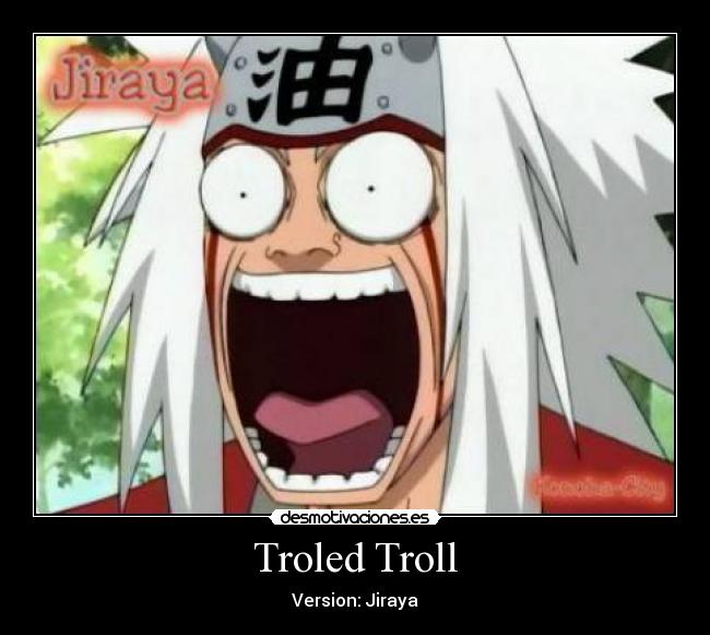 Troled Troll - Version: Jiraya