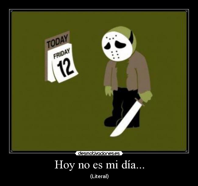 Hoy no es mi día... - (Literal)