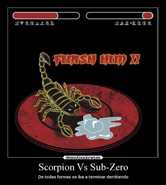 carteles mortal kombat subzero scorpion finish him desmotivaciones