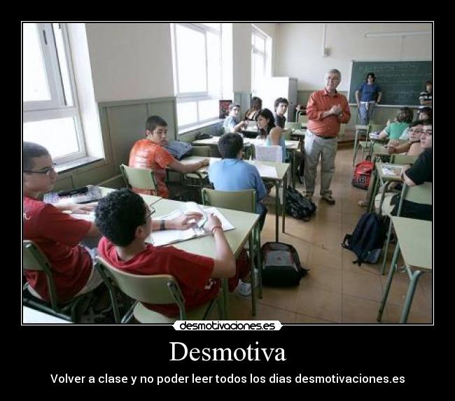 Desmotiva - Volver a clase y no poder leer todos los dias desmotivaciones.es