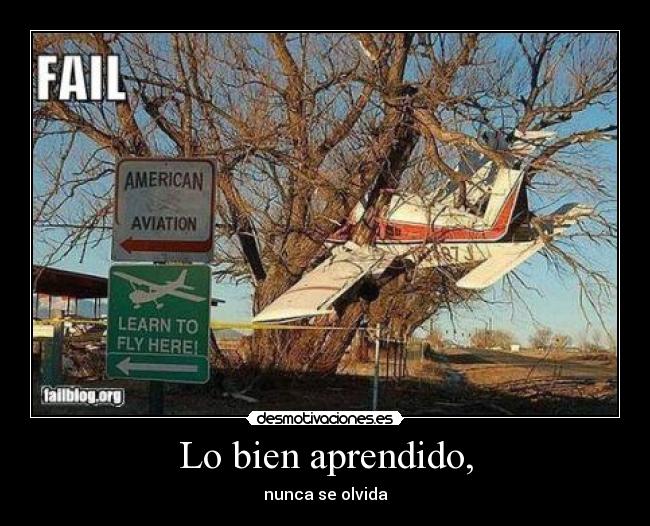 Lo bien aprendido, - nunca se olvida