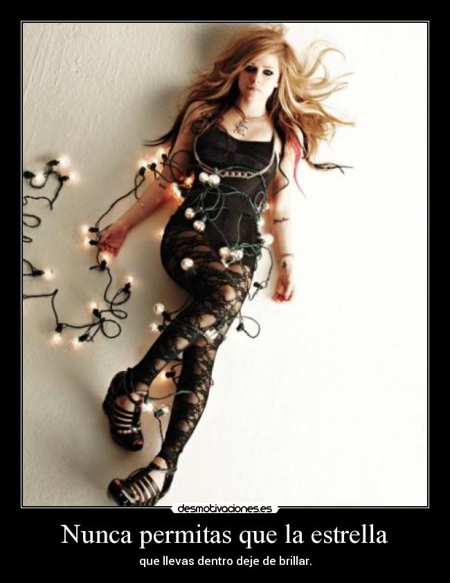 Nunca permitas que la estrella - que llevas dentro deje de brillar.