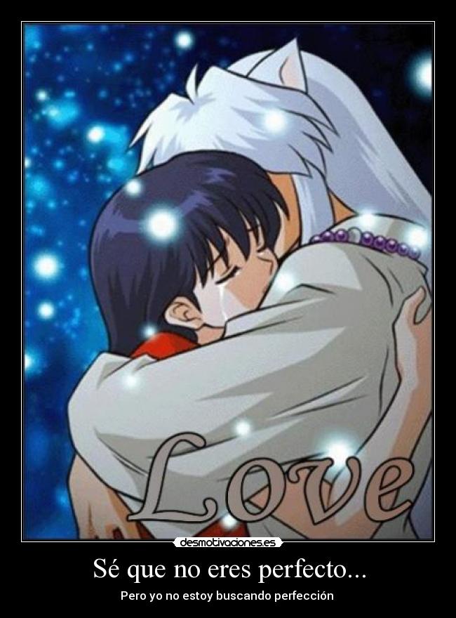 Sé que no eres perfecto... - 