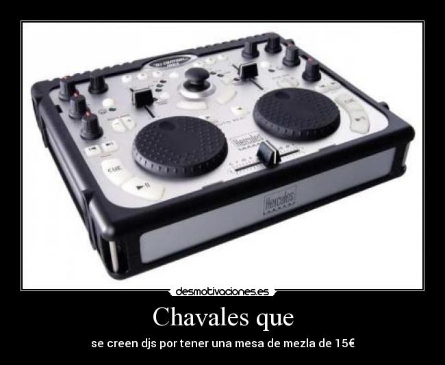 Chavales que - se creen djs por tener una mesa de mezla de 15€