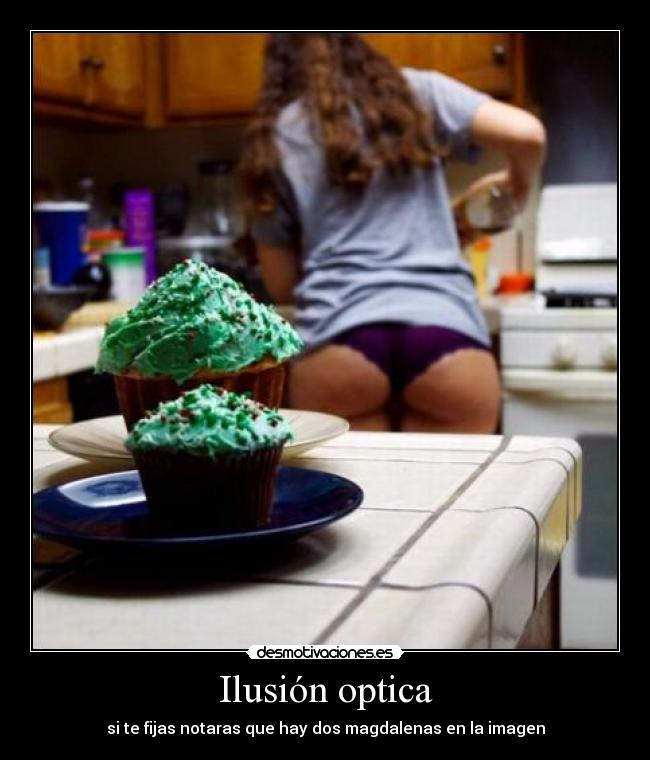 Ilusión optica - si te fijas notaras que hay dos magdalenas en la imagen