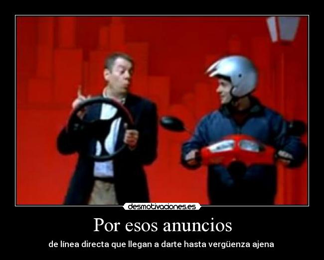 Por esos anuncios - de línea directa que llegan a darte hasta vergüenza ajena
