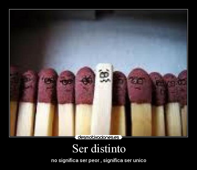 Ser distinto - no significa ser peor , significa ser unico