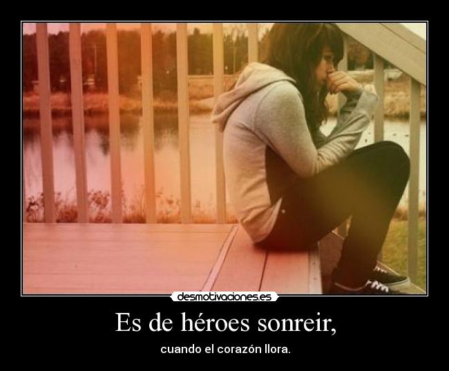 Es de héroes sonreir, -