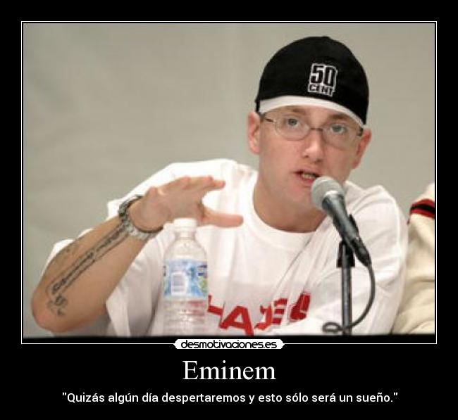 Eminem - Quizás algún día despertaremos y esto sólo será un sueño.