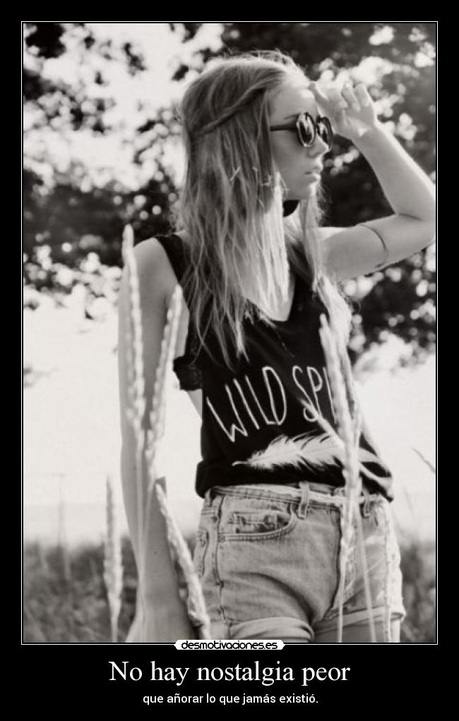 No hay nostalgia peor -